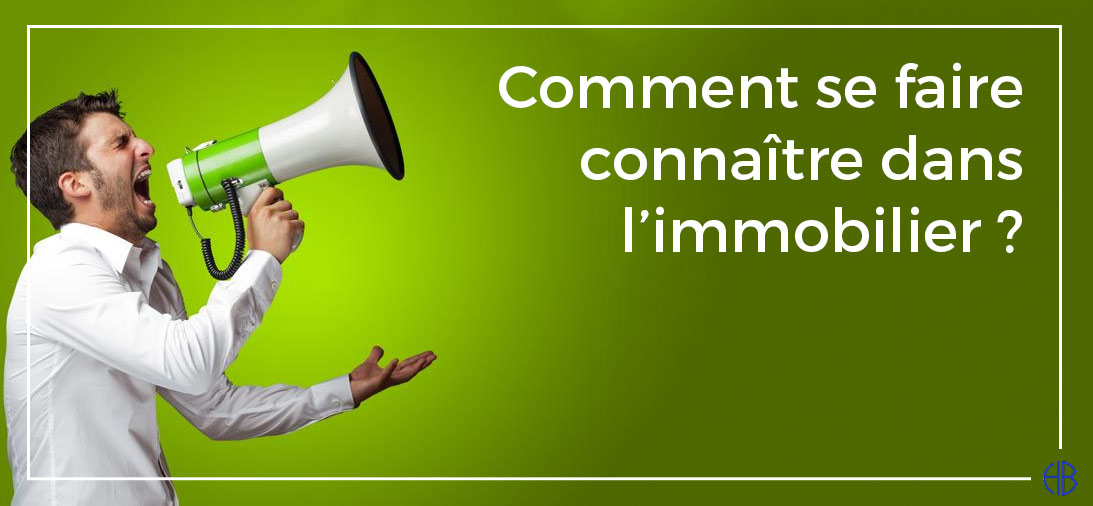 comment-se-faire-connaitre-dans-immobilier