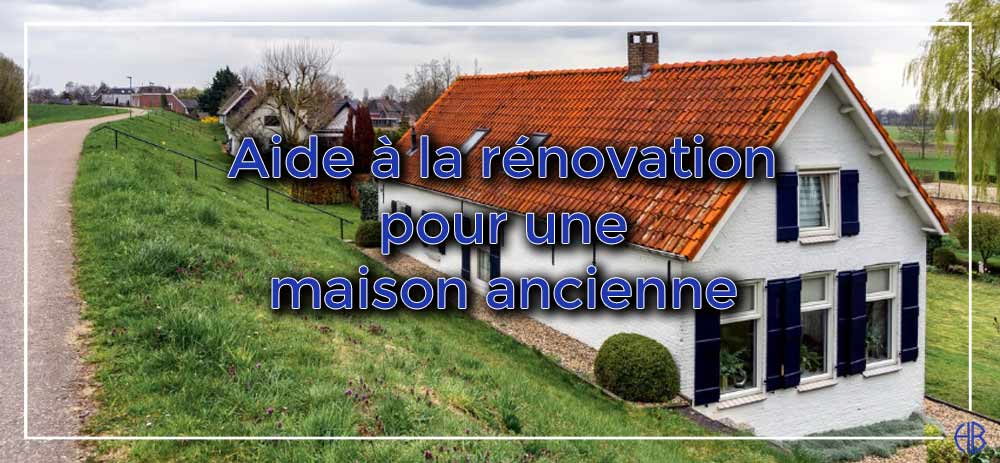 Aide à la rénovation maison ancienne