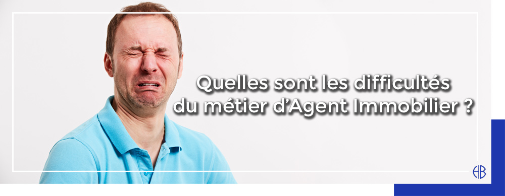 Quelles sont les difficultés du métier d'agent immobilier