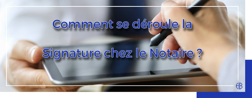 Comment-se-déroule-la-signature-chez-le-notaire